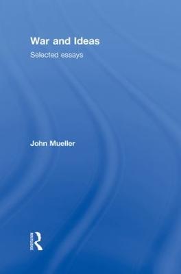War and Ideas: Selected Essays - John Mueller - cover