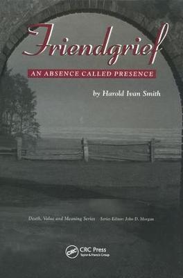 Friendgrief: An Absence Called Presence - Harold Ivan Smith - cover