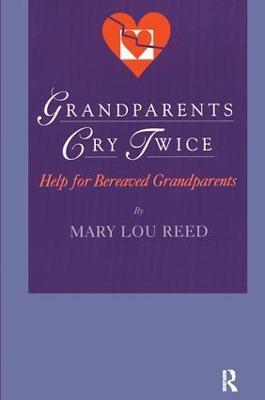 Grandparents Cry Twice: Help for Bereaved Grandparents - Mary Lou Reed - cover