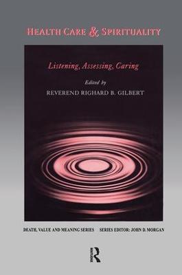 Health Care & Spirituality: Listening, Assessing, Caring - Richard Gilbert - cover