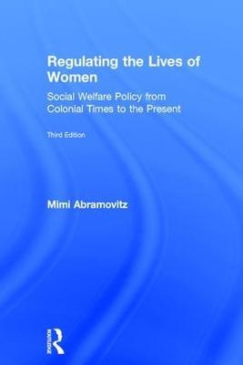 Regulating the Lives of Women: Social Welfare Policy from Colonial Times to the Present - Mimi Abramovitz - cover