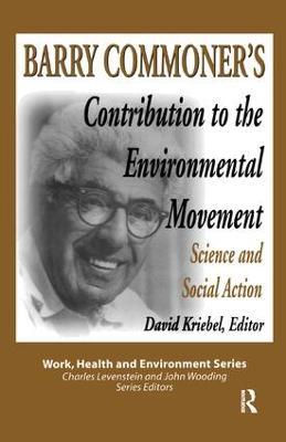 Barry Commoner's Contribution to the Environmental Movement: Science and Social Action - Mary Lee Dunn - cover