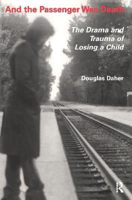And the Passenger Was Death: The Drama and Trauma of Losing a Child - Douglas Daher - cover