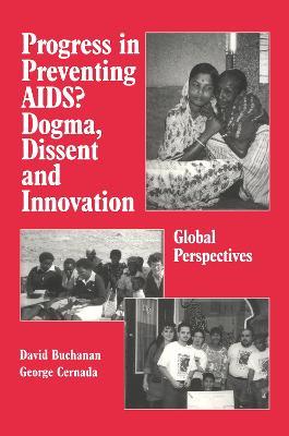 Progress in Preventing AIDS?: Dogma, Dissent and Innovation - Global Perspectives - David Ross Buchanan,George Peter Cernada - cover