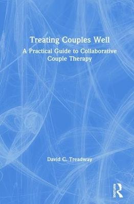 Treating Couples Well: A Practical Guide to Collaborative Couple Therapy - David C. Treadway - cover