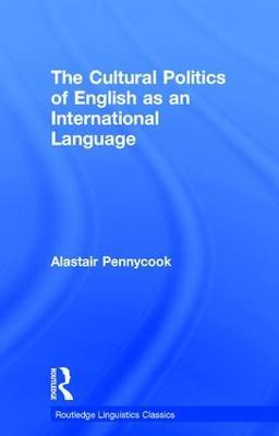 The Cultural Politics of English as an International Language - Alastair Pennycook - cover
