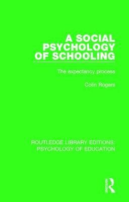 A Social Psychology of Schooling: The Expectancy Process - Colin Rogers - cover