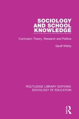 Sociology and School Knowledge: Curriculum Theory, Research and Politics - Geoff Whitty - cover