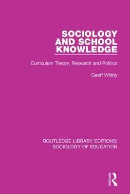 Sociology and School Knowledge: Curriculum Theory, Research and Politics - Geoff Whitty - cover