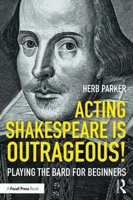 Acting Shakespeare is Outrageous!: Playing the Bard for Beginners - Herb Parker - cover