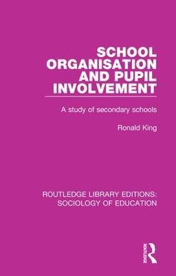 School Organisation and Pupil Involvement: A study of secondary schools - Ronald King - cover