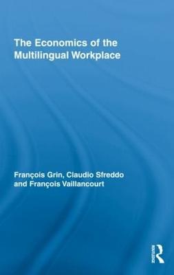The Economics of the Multilingual Workplace - François Grin,Claudio Sfreddo,François Vaillancourt - cover