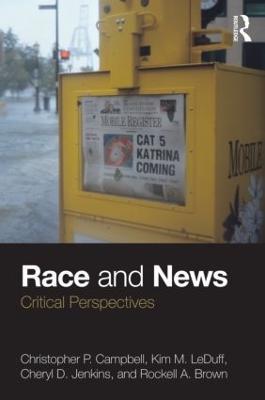 Race and News: Critical Perspectives - Christopher P. Campbell,Kim M. LeDuff,Cheryl D. Jenkins - cover