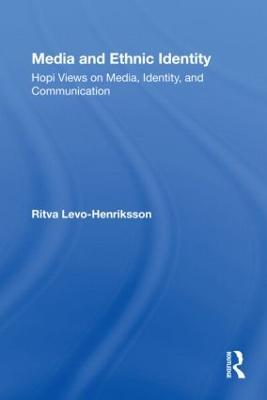 Media and Ethnic Identity: Hopi Views on Media, Identity, and Communication - Ritva Levo-Henriksson - cover