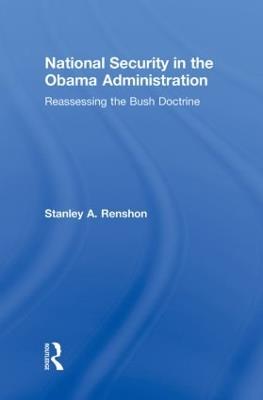 National Security in the Obama Administration: Reassessing the Bush Doctrine - Stanley A. Renshon - cover