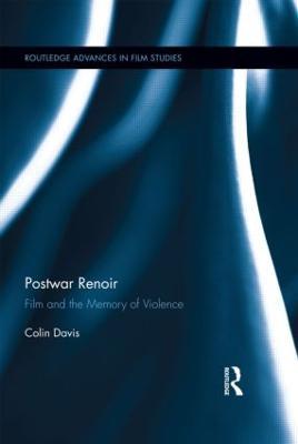 Postwar Renoir: Film and the Memory of Violence - Colin Davis - cover