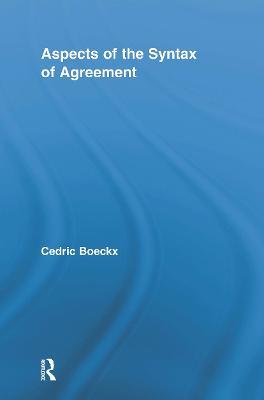 Aspects of the Syntax of Agreement - Cedric Boeckx - cover