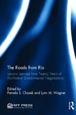 The Roads from Rio: Lessons Learned from Twenty Years of Multilateral Environmental Negotiations - cover