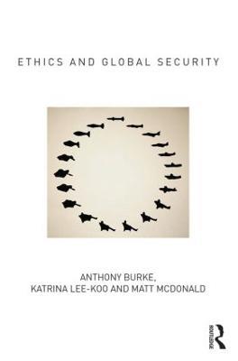 Ethics and Global Security: A cosmopolitan approach - Anthony Burke,Katrina Lee-Koo,Matt McDonald - cover