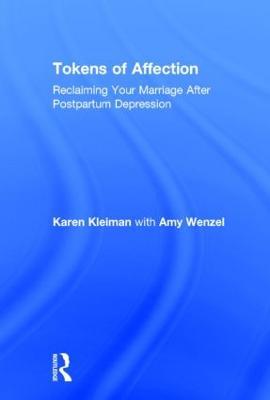 Tokens of Affection: Reclaiming Your Marriage After Postpartum Depression - Karen Kleiman,Amy Wenzel - cover