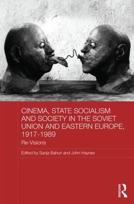Cinema, State Socialism and Society in the Soviet Union and Eastern Europe, 1917-1989: Re-Visions - cover
