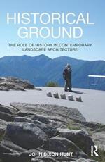 Historical Ground: The role of history in contemporary landscape architecture