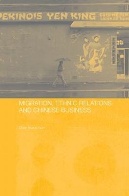 Migration, Ethnic Relations and Chinese Business - Kwok Bun Chan - cover