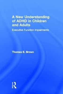 A New Understanding of ADHD in Children and Adults: Executive Function Impairments - Thomas E. Brown - cover