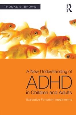A New Understanding of ADHD in Children and Adults: Executive Function Impairments - Thomas E. Brown - cover