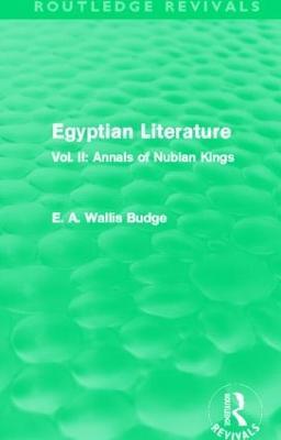 Egyptian Literature (Routledge Revivals): Vol. II: Annals of Nubian Kings - E.A. Budge - cover