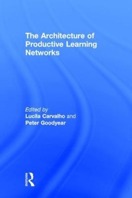 The Architecture of Productive Learning Networks - Lucila Carvalho,Peter Goodyear - cover