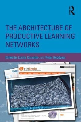 The Architecture of Productive Learning Networks - Lucila Carvalho,Peter Goodyear - cover