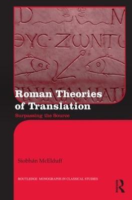 Roman Theories of Translation: Surpassing the Source - Siobhán McElduff - cover