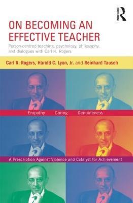 On Becoming an Effective Teacher: Person-centered teaching, psychology, philosophy, and dialogues with Carl R. Rogers and Harold Lyon - Carl Rogers,Harold Lyon,Reinhard Tausch - cover