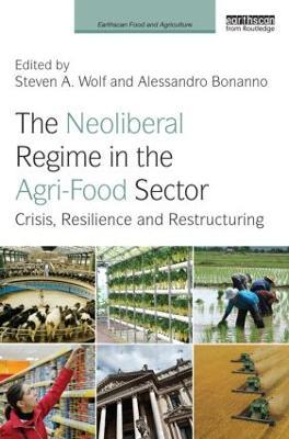 The Neoliberal Regime in the Agri-Food Sector: Crisis, Resilience, and Restructuring - cover