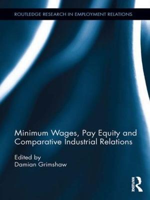 Minimum Wages, Pay Equity, and Comparative Industrial Relations - Damian Grimshaw - cover