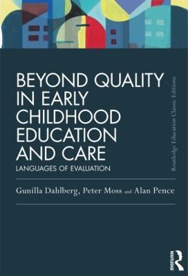 Beyond Quality in Early Childhood Education and Care: Languages of evaluation - Gunilla Dahlberg,Peter Moss,Alan Pence - cover
