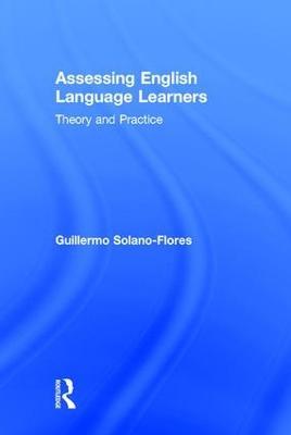 Assessing English Language Learners: Theory and Practice - Guillermo Solano Flores - cover