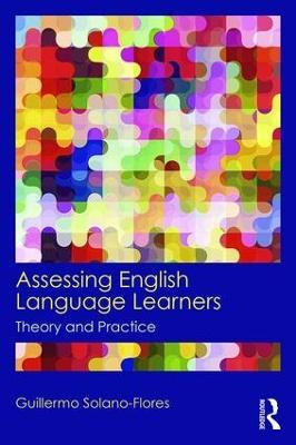 Assessing English Language Learners: Theory and Practice - Guillermo Solano Flores - cover