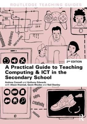 A Practical Guide to Teaching Computing and ICT in the Secondary School - Andrew Connell,Anthony Edwards,Alison Hramiak - cover