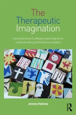 The Therapeutic Imagination: Using literature to deepen psychodynamic understanding and enhance empathy - Jeremy Holmes - cover