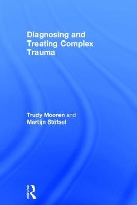 Diagnosing and Treating Complex Trauma - Trudy Mooren,Martijn Stöfsel - cover