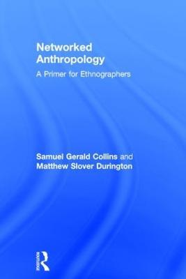 Networked Anthropology: A Primer for Ethnographers - Samuel Gerald Collins,Matthew Slover Durington - cover