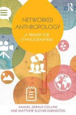 Networked Anthropology: A Primer for Ethnographers - Samuel Gerald Collins,Matthew Slover Durington - cover