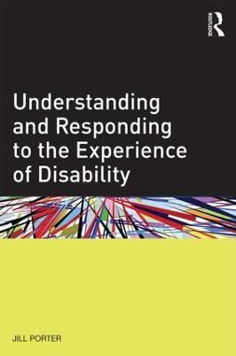 Understanding and Responding to the Experience of Disability - Jill Porter - cover