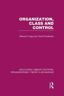 Organization, Class and Control (RLE: Organizations) - Stewart Clegg,David Dunkerley - cover