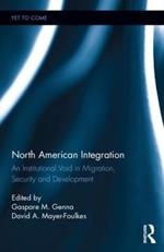 North American Integration: An Institutional Void in Migration, Security and Development