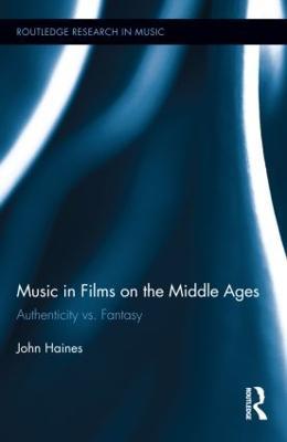 Music in Films on the Middle Ages: Authenticity vs. Fantasy - John Haines - cover
