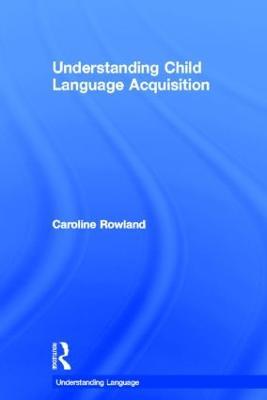 Understanding Child Language Acquisition - Caroline Rowland - cover