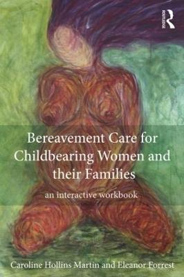 Bereavement Care for Childbearing Women and their Families: An Interactive Workbook - Caroline Hollins Martin,Eleanor Forrest - cover